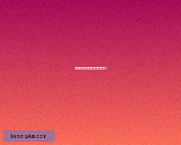 B体育官方网站登录入口最新指南助你轻松畅享赛事体验