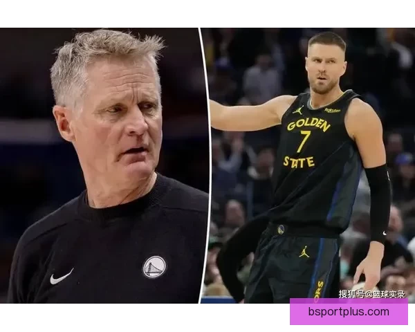 波尔津吉斯坦言本赛季表现不佳或考虑其他选择勇士前景难定